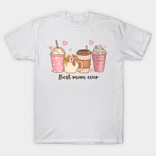 Best Mom Ever Coffee beverage flower gift for mom T-Shirt